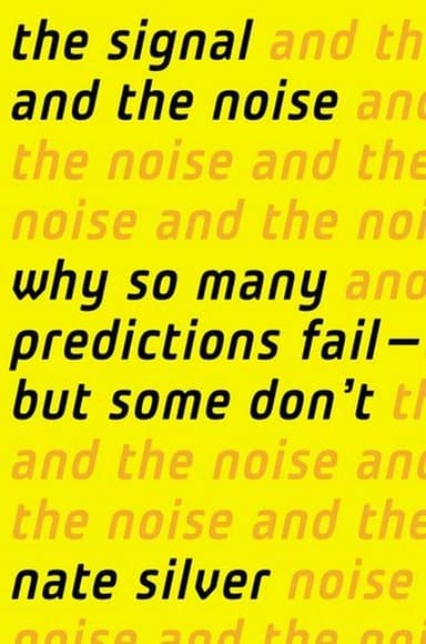 The Signal and the Noise: Why So Many Predictions Fail—But Some Don't